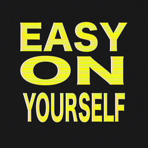 EASY ON YOURSELF by Grav3