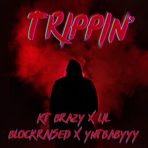 TRIPPIN' by YNTBABYYY, KT BRAZY, Lil BlockRaised