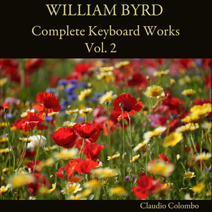 William Byrd: Complete Keyboard Works, Vol. 2