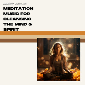 Meditation Music for Cleansing the Mind & Spirit