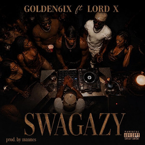 SWAGAZY by Golden 6ix, Lord X