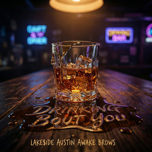 DRINKING BOUT YOU by LAKE$IDE, brows, Austin Awake
