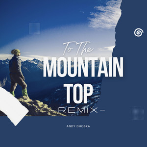 To The Mountain Top - Remix by Andy Dhoska