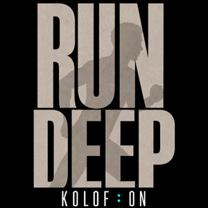 Run Deep by KOLOF ON