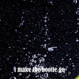 I make the bootie go by beatweasy