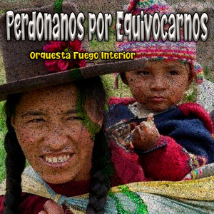 Perdonanos por Equivocarnos by Orquesta Fuego Interior