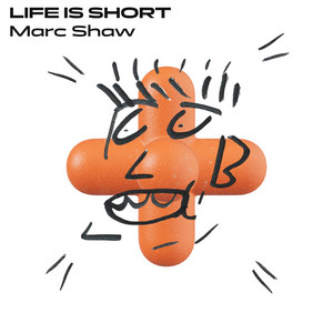LIFE IS SHORT by Marc Shaw