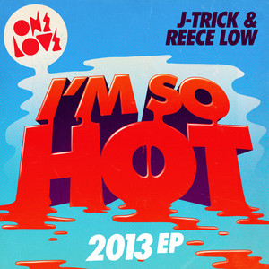 I'm So Hot - 2013 Mix by J-Trick, Reece Low