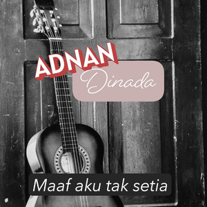 MAAF AKU TAK SETIA by ADNAN DINADA