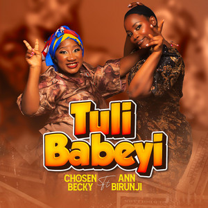 Tuli Babeyi by Chosen Becky, Ann Birungi