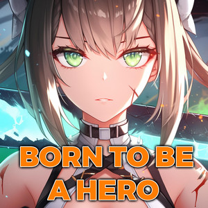 Born To Be A Hero by Sakura Yuki