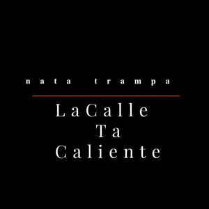 La Calle Ta Caliente by Nata trampa