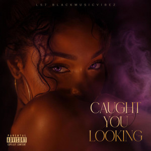 Caught You Looking by LS7 BlackMusicVibez