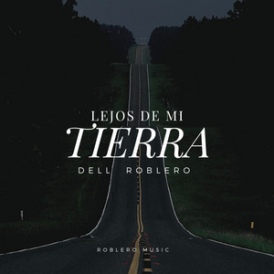 Dell Roblero - Lejos de Mi Tierra
