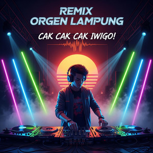 Remix Orgen Lampung - Cak Cak Cak Iwigo!