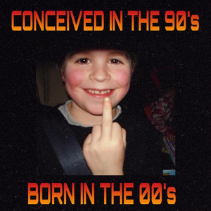 Conceived In The 90s (Born In The 00s) by ic4rus