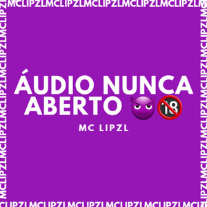 ÁUDIO NUNCA ABERTO by mc lipzl