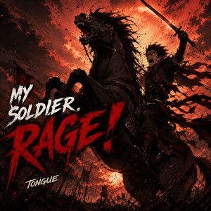 My Soldiers, RAGE! by Tongue