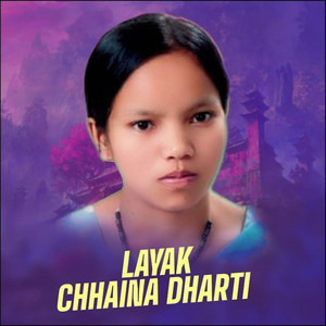 Layak Chhaina Dharti