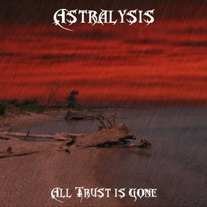 All Trust Is Gone by Astralysis