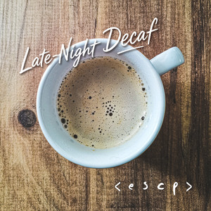 Late-Night Decaf by < E S C P >