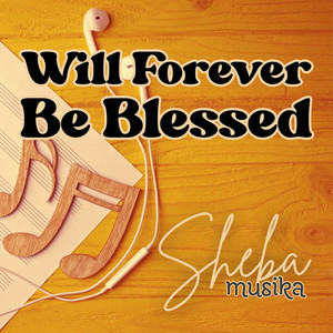 Will Forever Be Blessed by SHEBA Ramada Buagas-Padayhag