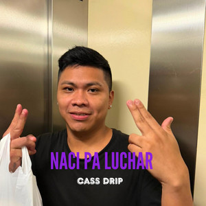NACI PA LUCHAR by cass drip