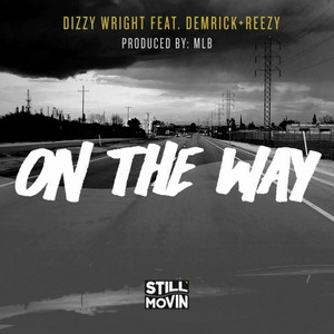 On The Way by Dizzy Wright, Demrick, Reezy