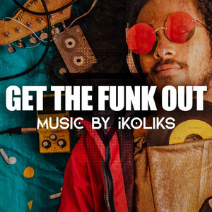 Ikoliks - Get the Funk Out