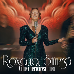 Roxana Stîngă - Cine-i fericirea mea