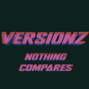 NOTHING COMPARES by VERSIONZ