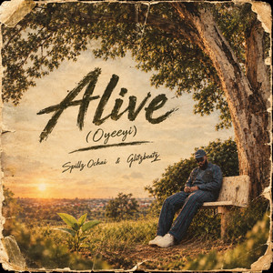 Alive (Oyeeyi) by Spillz Ochai, Glitzbeatz, SOD MUSIQ