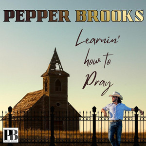 Learnin' how to Pray by Pepper Brooks