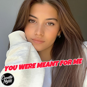 You Were Meant for Me by Cassette Nights