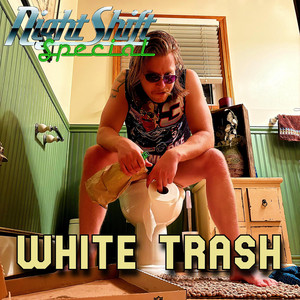 White Trash by Night Shift Special