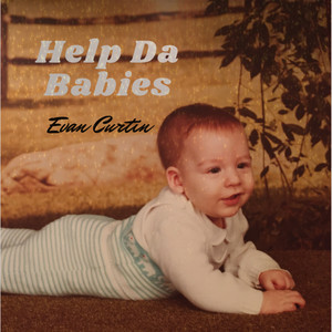 Evan Curtin - Help da Babies