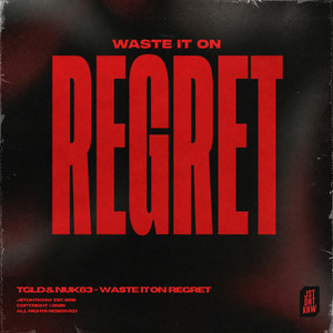Waste It On Regret by TGLD, NUK63