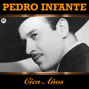 Pedro Infante - Cien Años