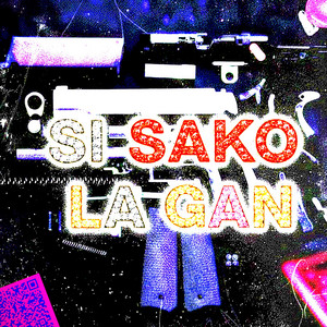 SI SAKO LA GAN by BORNMANE, Lona, KA1D, ISEKREEN