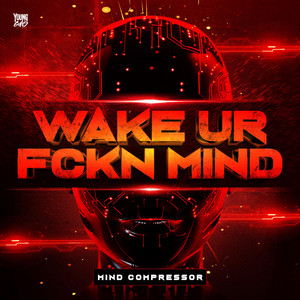 WAKE UR FCKN MIND by Mind Compressor