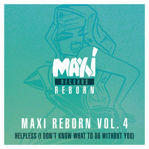 Maxi Reborn Vol. 4: Helpless (I Don't Know What to Do Without You)