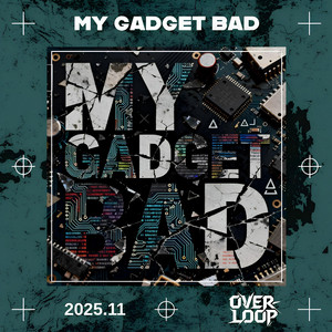 My Gadget Bad by Overloop