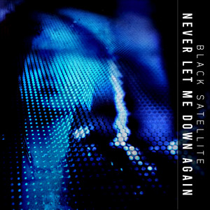 Never Let Me Down Again by Black Satellite