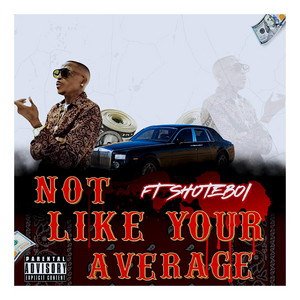 NOT LIKE YOUR AVERAGE by Brisko100, Shoteboi