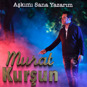 Murat Kurşun - Aşkımı Sana Yazarım