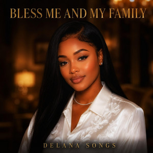 Bless Me And My Family by Delana Songs