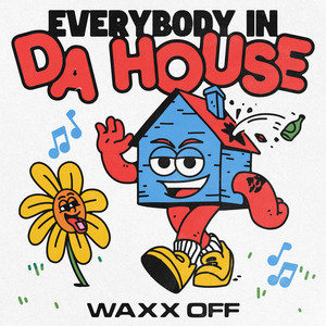EVERYBODY IN DA HOUSE by Waxx Off