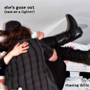 She's Gone Out (Pass Me A Lighter) by Chasing Dolls