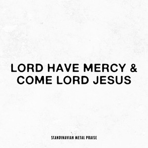 Lord Have Mercy & Come Lord Jesus by Scandinavian Metal Praise