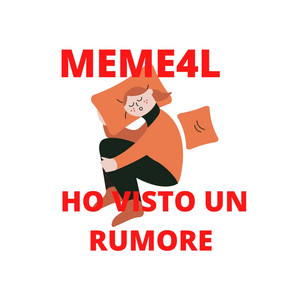 Meme4L - HO VISTO UN RUMORE